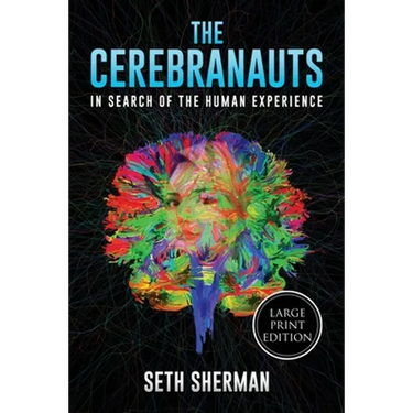 The Cerebranauts: In Search of the Human Experience (Large Print Edition)
