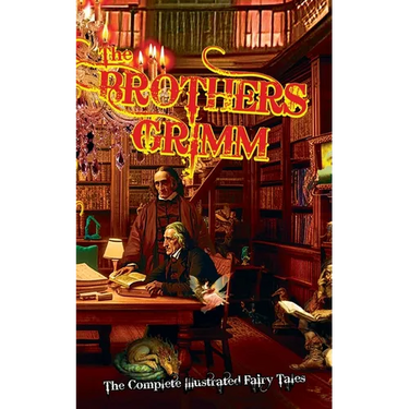 The Brothers Grimm: The Complete Illustrated Fairy Tales