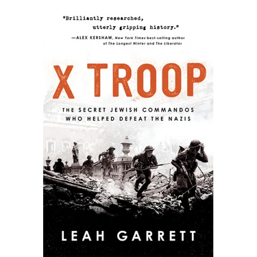 X Troop: The Secret Jewish Commandos Who Helped Defeat the Nazis