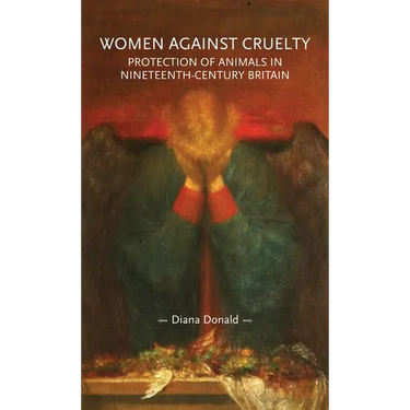 Women Against Cruelty: Protection of Animals in Nineteenth-Century Britain: Revised Edition