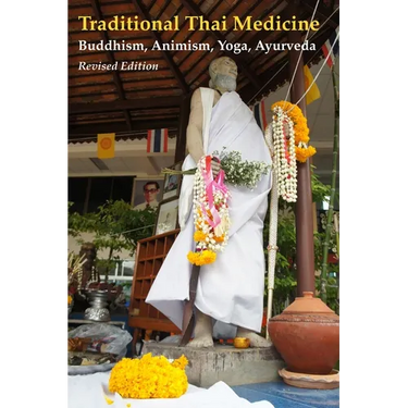 Traditional Thai Medicine: Buddhism, Animism, Yoga, Ayurveda