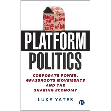 Platform Politics: Corporate Power, Grassroots Movements and the Sharing Economy