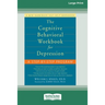 The Cognitive Behavioral Workbook for Depression (16pt Large Print Edition)