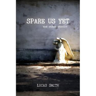 Spare Us Yet and Other Stories
