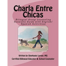 Charla Entre Chicas: Bilingual Group Counseling Sessions Guide with English/Spanish Activities