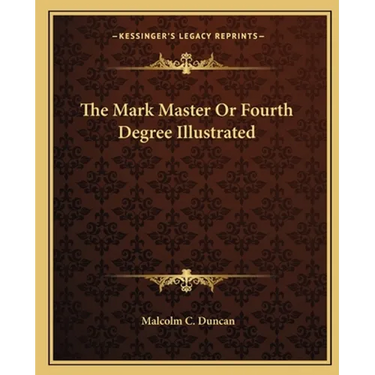 The Mark Master Or Fourth Degree Illustrated