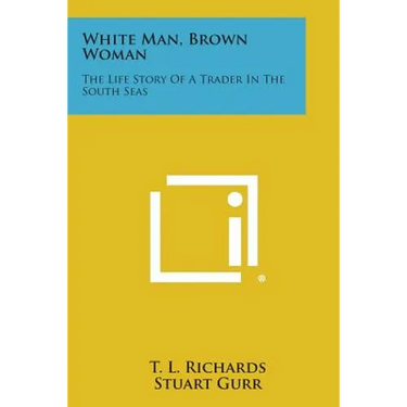 White Man, Brown Woman: The Life Story of a Trader in the South Seas