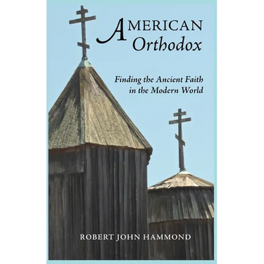 American Orthodox: Finding the Ancient Faith in the Modern World