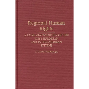 Regional Human Rights: A Comparative Study of the West European and Inter-American Systems