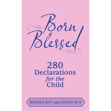 Born Blessed: 280 Declarations for the Child