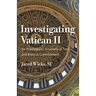 Investigating Vatican II: Its Theologians, Ecumenical Turn, and Biblical Commitment