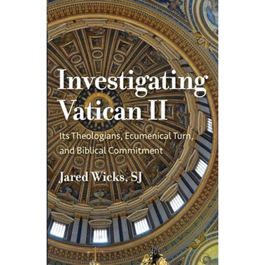Investigating Vatican II: Its Theologians, Ecumenical Turn, and Biblical Commitment