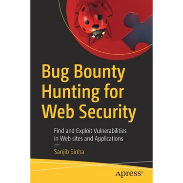 Bug Bounty Hunting for Web Security: Find and Exploit Vulnerabilities in Web Sites and Applications