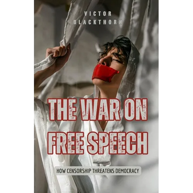 The War on Free Speech: How Censorship Threatens Democracy