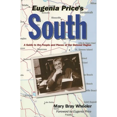 Eugenia Price's South: A Guide to the People and Places of Her Beloved Region