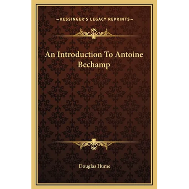 An Introduction To Antoine Bechamp