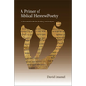 A Primer of Biblical Hebrew Poetry: An Essential Guide for Reading and Analysis