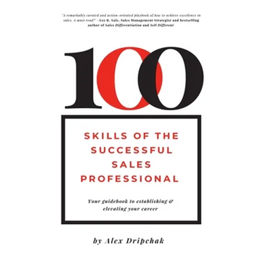 100 Skills of the Successful Sales Professional: Your Guidebook to Establishing & Elevating Your Career