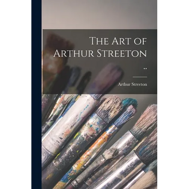 The art of Arthur Streeton ..