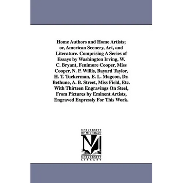 Home Authors and Home Artists; or, American Scenery, Art, and Literature. Comprising A Series of Essays by Washington Irving, W. C. Bryant, Fenimore C