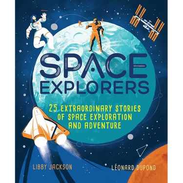 Space Explorers: 25 Extraordinary Stories of Space Exploration and Adventure