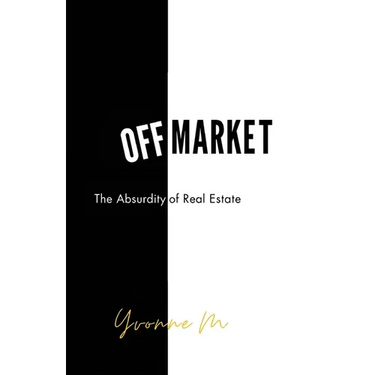 Off Market: The Absurdity of Real Estate
