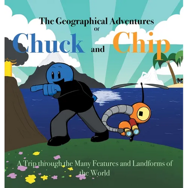The Geographical Adventures of Chuck & Chip: A trip through the many features and landforms of the World