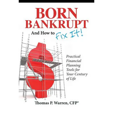 Born Bankrupt And How to Fix it! Practical Financial Planning Tools for Your Century of Life