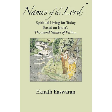 Names of the Lord: Spiritual Living for Today Based on India's Thousand Names of Vishnu