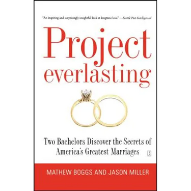 Project Everlasting: Two Bachelors Discover the Secrets of America's Greatest Marriages