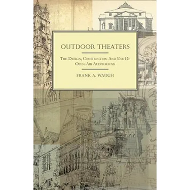 Outdoor Theaters - The Design, Construction and Use of Open-Air Auditoriums