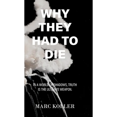 Why They Had To Die - Second Edition: In A World of Shadows, Truth Is The Ultimate Weapon.