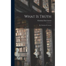 What Is Truth: By Christian D. Larson