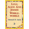Lulu, Alice and Jimmie Wibblewobble