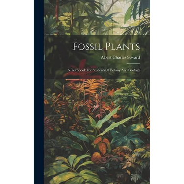 Fossil Plants: A Text-book For Students Of Botany And Geology