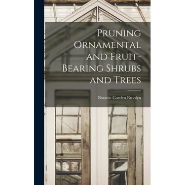 Pruning Ornamental and Fruit-bearing Shrubs and Trees