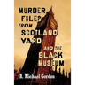 Murder Files from Scotland Yard and the Black Museum