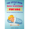 The Little Book of Daily Gratitude for Kids: Teach Children to Mindfulness and Self-Compassion for Bedtime