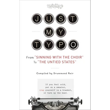 Just My Typo: From "Sinning with the Choir" to "the Untied States"