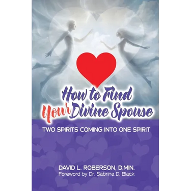 How to Find Your Divine Spouse: Two Spirits Coming into One Spirit