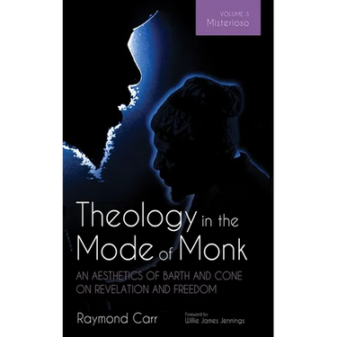 Theology in the Mode of Monk: An Aesthetics of Barth and Cone on Revelation and Freedom, Volume 3: Misterioso: Freedom for Liberation in Creation