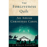 The Forgiveness Quilt: An Amish Christmas Carol