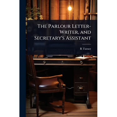 The Parlour Letter-Writer, and Secretary's Assistant