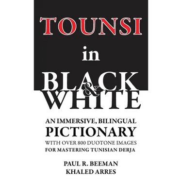 Tounsi in Black and White: An immersive, bilingual pictionary with over 800 duotone images for mastering Tunisian Derja
