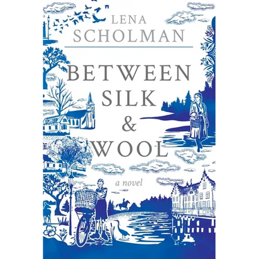 Between Silk and Wool: A novel of Holland and the Second World War