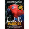 The Eclectus Parrot: The Complete Guide to Subspecies, Breeding, Diet, Selling, Owning and Mating: By Graham Taylor - International #1 60 Y