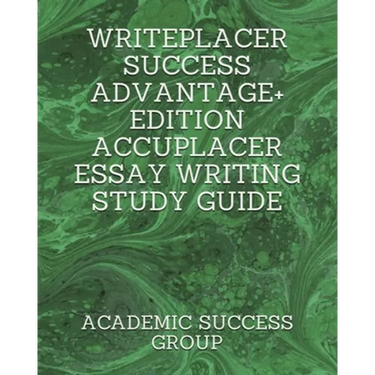 Writeplacer Success Advantage+ Edition: Accuplacer Essay Writing Study Guide