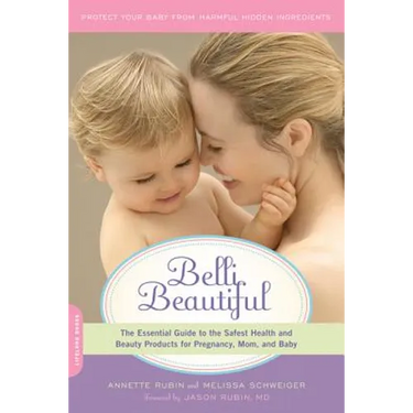 Belli Beautiful: The Essential Guide to the Safest Health and Beauty Products for Pregnancy, Mom, and Baby
