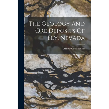 The Geology And Ore Deposits Of Ely, Nevada
