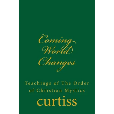 Coming World Changes: Teachings of The Order of Christian Mystics